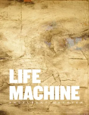 "Life Machine" Angelbert Metoyer